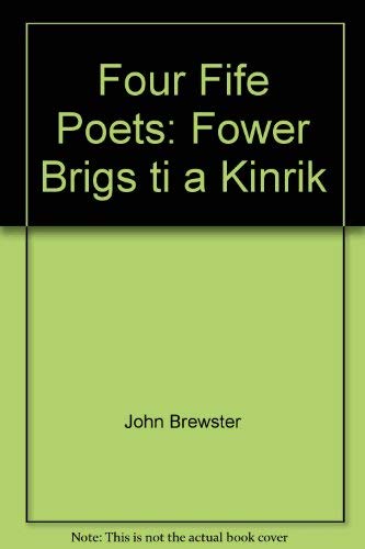 Stock image for Four Fife Poets: Fower Brigs ti a Kinrik for sale by WorldofBooks