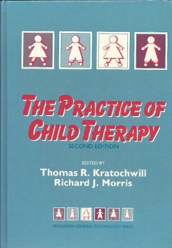 Practice of Child Therapy (General Psychology S.) (9780080364308) by Morris, R. J.; Kratochwill, Thomas R.