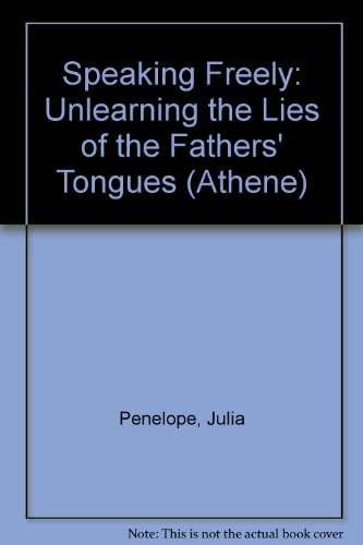 Stock image for Speaking Freely: Unlearning the Lies of Fathers Tongues. for sale by KuleliBooks