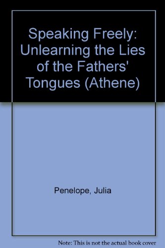 9780080365558: Speaking Freely: Unlearning the Lies of Father's Tongues.