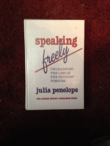 9780080365565: Speaking Freely: Unlearning the Lies of the Fathers' Tongues (Athene S.)