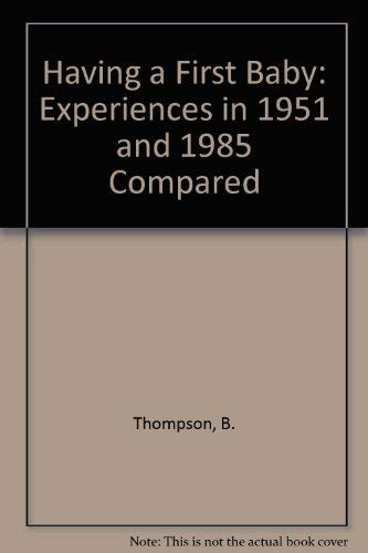 Stock image for Having a First Baby: Experiences in 1951 and 1985 Compared : Two Social, Obstetric and Dietary Studies of Married Primigravidae in Aberdeen for sale by Mispah books