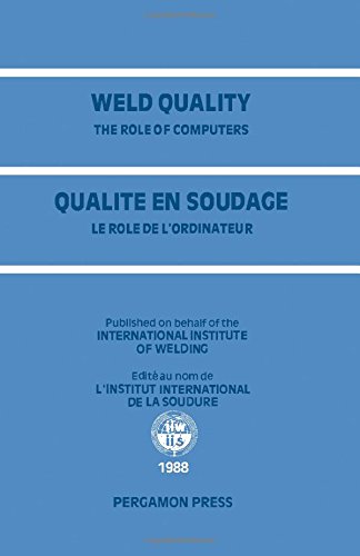 Stock image for Weld Quality the Role of Computers. (Qualite en Soundage le Role de L'Ordinateur). Forward by M. Bramat. for sale by Zubal-Books, Since 1961