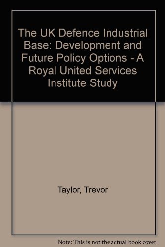 Beispielbild fr United Kingdom Defence Industrial Base : Development and Future Policy Options - a Royal United Services Institute Study zum Verkauf von Better World Books