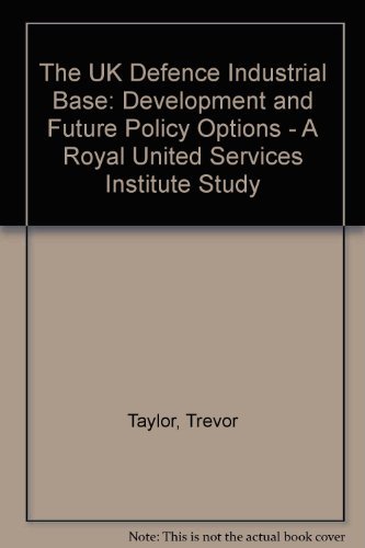 Stock image for United Kingdom Defence Industrial Base : Development and Future Policy Options - a Royal United Services Institute Study for sale by Better World Books