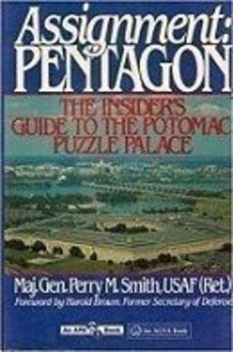 Imagen de archivo de Assignment: Pentagon: The Insiders Guide To The Potomac Puzzle Palace a la venta por Booketeria Inc.