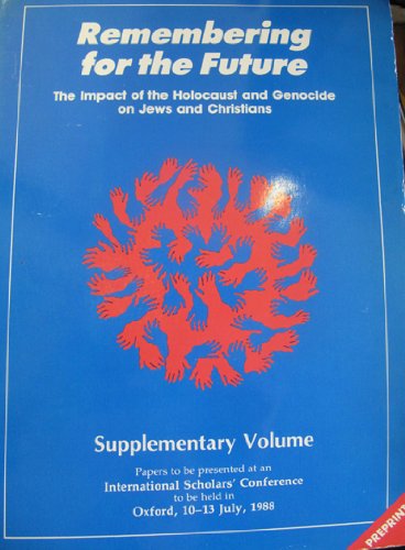 Stock image for Remembering for the Future: Papers to be presented at an International Scholars' Conference to be held in Oxford, 10-13 July, 1988: Supplementary Volume for sale by Windows Booksellers