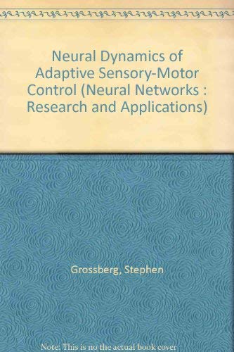 9780080368283: Neural Dynamics of Adaptive Sensory-Motor Control (Neural Networks : Research and Applications)