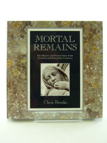 Mortal Remains: The History and Present State of the Victorian and Edwardian Cemetery