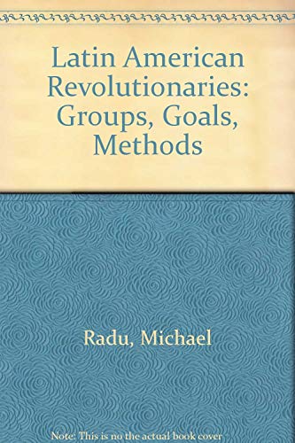 Beispielbild fr Latin American Revolutionaries: Groups, Goals, Methods zum Verkauf von Bookmans