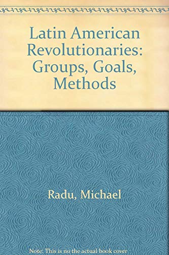 Stock image for Latin American Revolutionaries: Groups, Goals, Methods for sale by Bookmans