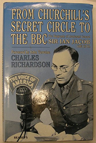 Stock image for From Churchill's Secret Circle to the Bbc: The Biography of Lieutenant General Sir Ian Jacob, Gbe CB Dl for sale by SecondSale