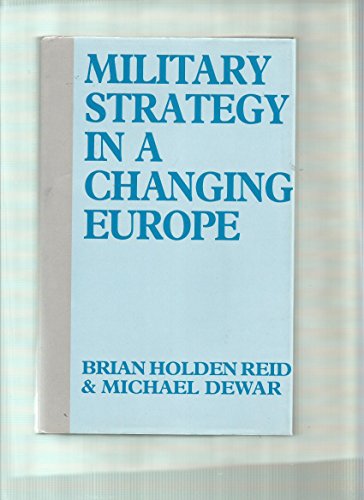 Military Strategy in a Changing Europe: Towards the 21st Century (9780080377063) by Reid, Brian Holden