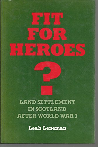 Stock image for Fit for Heroes?: Land Settlement in Scotland After World War I for sale by WorldofBooks