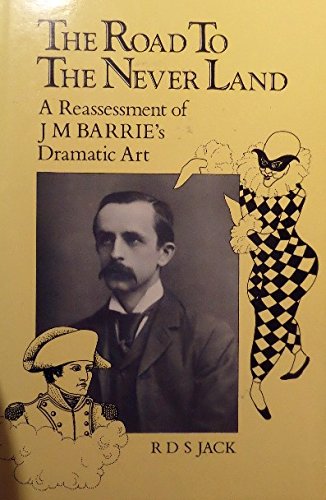 Beispielbild fr The Road to the Never Land: Reassessment of J.M.Barrie's Dramatic Art zum Verkauf von WorldofBooks