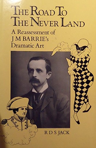 Stock image for The Road to the Never Land: Reassessment of J.M.Barrie's Dramatic Art for sale by WorldofBooks