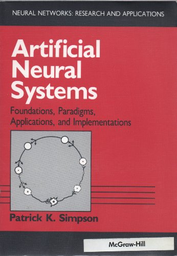 Beispielbild fr Artificial Neural Systems: Foundations, Paradigms, Applications, and Implementations (Neural Networks, Research and Applications) zum Verkauf von Housing Works Online Bookstore