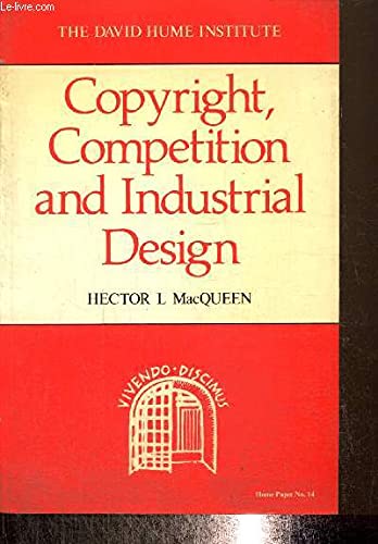 Copyright, Competition, and Industrial Design (HUME PAPER) (9780080379654) by MacQueen, Hector L.