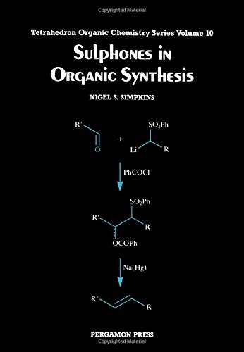 Sulphones in Organic Synthesis, (Tetrahedron Organic Chemistry Series, Volume 10)