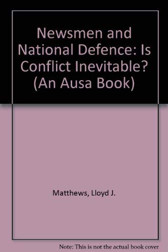 Stock image for NEWSMEN AND NATIONAL DEFENSE. Is Conflict Inevitable? for sale by PASCALE'S  BOOKS