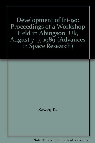 Development of Iri-90: Proceedings of a Workshop Held in Abingson, Uk, August 7-9, 1989 (Advances in Space Research) (9780080407852) by Rawer, K.