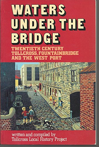 Water Under The Bridge, Twentieth Century Tollcross, Fountainbridge and the West Port