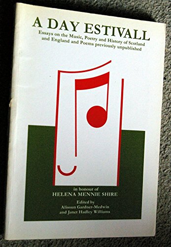 Stock image for A Day Estivall : Essays on the Music, Poetry and History of Scotland and England and Poems Previously Unpublished : In Honour of Helena Mennie Shire for sale by Simply Read Books