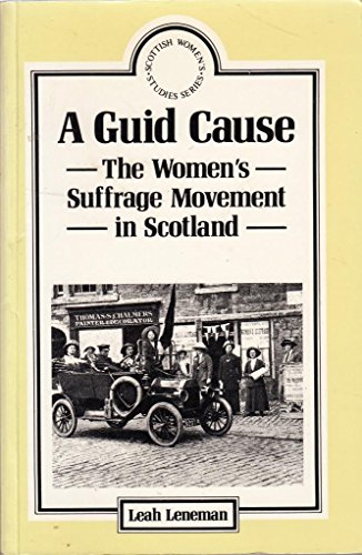 9780080412016: A Guid Cause: The Women's Suffrage Movement in Scotland (Scottish Women's Studies)
