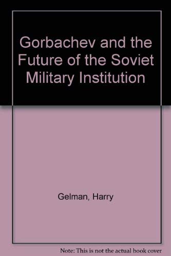 9780080413372: Gorbachev and the Future of the Soviet Military Institution (Adelphi Papers,)
