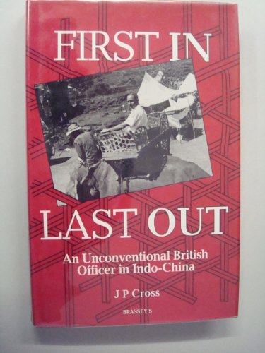 Beispielbild fr First In, Last Out: An Unconventional British Officer in Indo-China (1945-46 And 1972-76) zum Verkauf von Books End Bookshop