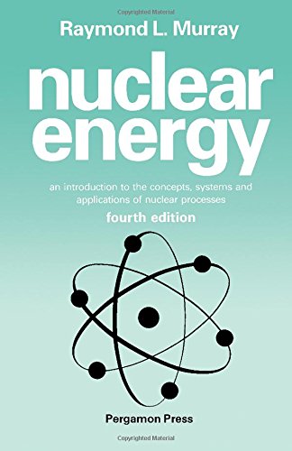 Stock image for Nuclear Energy, Fourth Edition: An Introduction to the Concepts, Systems, and Applications of Nuclear Processes for sale by dsmbooks