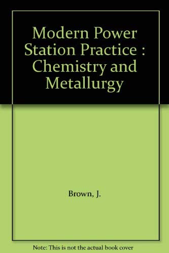 Modern Power Station Practice: Chemistry and Metallurgy (9780080422459) by Brown, J.; Ray, N.J.; Gemmill, M.G.