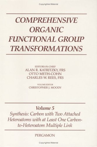 Beispielbild fr Comprehensive Organic Functional Group Transformations: Volume 5, Synthesis: Carbon with Two Attached Heteroatoms, with at least One Carbon-to-Heteroatom Multiple Link zum Verkauf von The Book Exchange