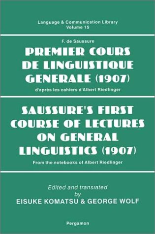 Saussure's First Course of Lectures on General Linguistics (1907): From the Notebooks of Albert Riedlinger (Language and Communication Library) (9780080425788) by Wolf, G.; Komatsu, E.