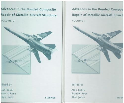 Advances in the Bonded Composite Repair of Metallic Aircraft Structure, 2 Volume Set (9780080426990) by Baker Ph.D., A.A.; Rose, L.R.F.; Jones Ph.D., Rhys