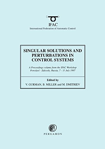 9780080429328: Singular Solutions and Perturbations in Control Systems: A Proceedings Volume from the Ifac Workshop, Pereslavl-Zalessky, Russia, 7-11 July 1997