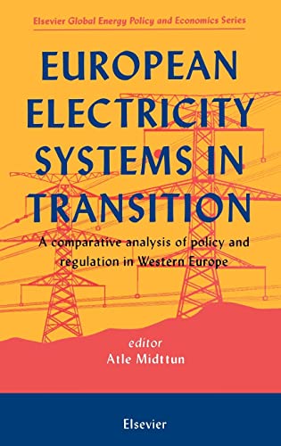 Stock image for European Electricity Systems in Transition: A comparative analysis of policy and regulation in Western Europe (Elsevier Global Energy Policy and Economics Series) for sale by Revaluation Books