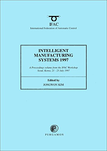 Stock image for Intelligent Manufacturing Systems 1997 1997: Proceedings of the 4th IFAC Workshop, Seoul, Korea, 21-23 July 1997 (IFAC Proceedings Volumes) for sale by Chiron Media