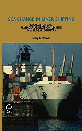Sea Change in Liner Shipping: Regulation and Managerial Decision-making in a Global Industry (9780080434285) by Brooks, Mary R.; Brooks; Brooks, M. R.