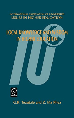 Local Knowledge and Wisdom in Higher Education (Issues in Higher Education, 14) (9780080434537) by Teasdale; Rhea, Z. Ma