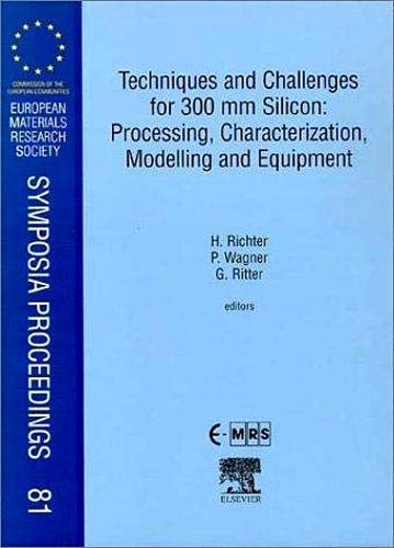 Stock image for Techniques and Challenges for 300mm Silicon: Processing, Characterization, Modelling and Equipment (European Materials Research Society Symposia Proceedings): Volume 81 for sale by Chiron Media