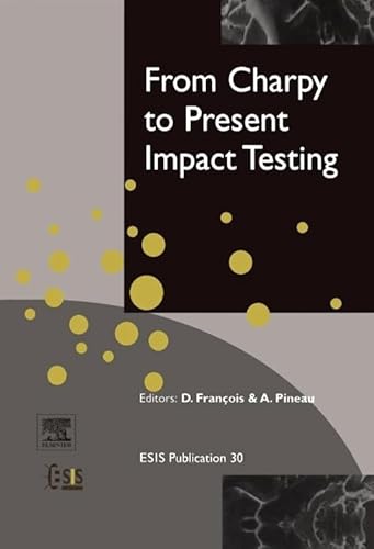 9780080439709: From Charpy to Present Impact Testing: Peer-Reviewed Proceedings of the Charpy Centenary Conference, 2-5 October 2001, Poitiers, France (European Structural Integrity Society): Volume 30