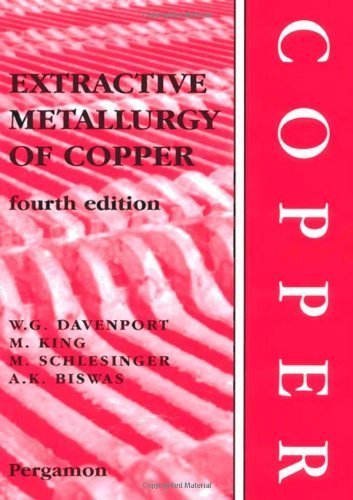 Extractive Metallurgy of Copper (9780080440293) by Davenport, William G.; King, Matthew J.; Schlesinger, Mark E.; Biswas, A.K.