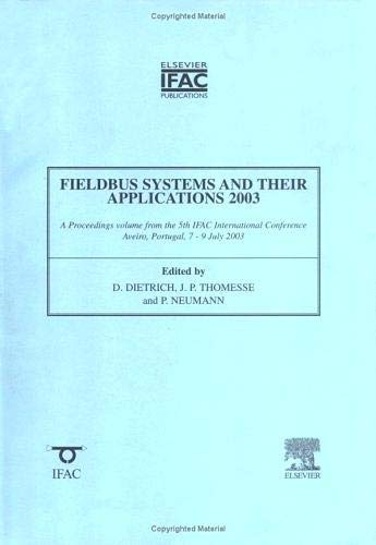 Stock image for Fieldbus Systems and Their Applications 2003: A Proceeedings Volume from the 5th IFAC International Conference, Aveiro, Portugal, 7-9 July 2003 (IPV-IFAC Proceedings Volume) for sale by Chiron Media