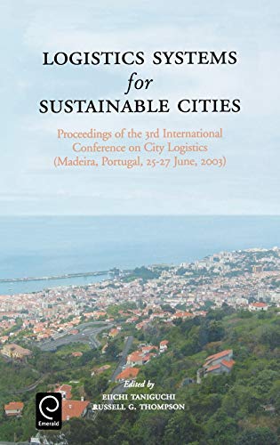 Stock image for Logistics Systems for Sustainable Cities: Proceedings of the 3rd International Conference on City Logistics (Madeira, Portugal, 25-27 June, 2003) for sale by Phatpocket Limited