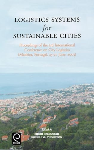 9780080442600: Logistics Systems for Sustainable Cities: Proceedings of the 3rd International Conference on City Logistics (Madeira, Portugal, 25-27 June, 2003)
