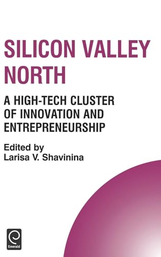 Stock image for SILICON VALLEY NORTH: A HIGH-TECH CLUSTER OF INNOVATION AND ENTREPRENEURSHIP for sale by Romtrade Corp.