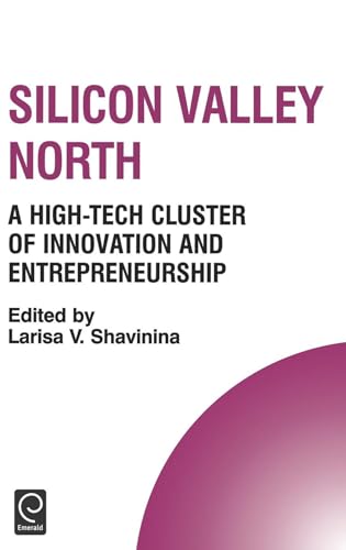 9780080444574: Silicon Valley North: A High-Tech Cluster of Innovation and Entrepreneurship: 9 (Technology, Innovation, Entrepreneurship and Competitive Strategy)