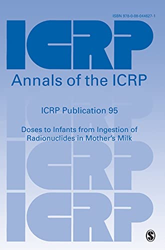 ICRP Publication 95: Doses to Infants from Ingestion of Radionuclides in Motherâ€²s Milk (Annals of the ICRP) (9780080446271) by ICRP