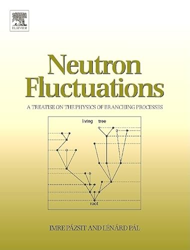 Stock image for Neutron Fluctuations: A Treatise on the Physics of Branching Processes for sale by Chiron Media